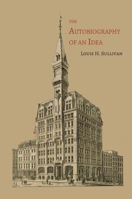 The Autobiography of an Idea - Sullivan, Louis H