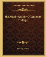 The Autobiography Of Anthony Trollope