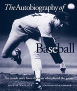The Autobiography of Baseball: The Inside Story from the Stars Who Played the Game - Wallace, Joseph