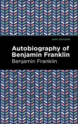 The Autobiography of Benjamin Franklin - Franklin, Benjamin, and Editions, Mint (Contributions by)