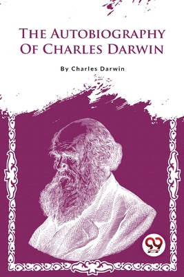 The Autobiography Of Charles Darwin - Darwin, Charles