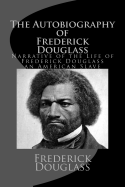 The Autobiography of Frederick Douglass: Narrative of the Life of Frederick Douglass, an American Slave
