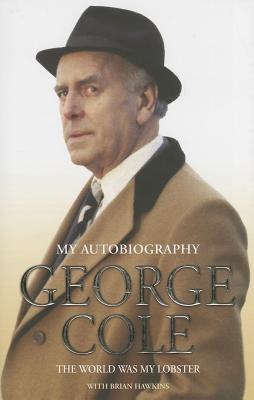 The Autobiography of George Cole: The World Was My Lobster - Cole, George, and Hawkins, Brian