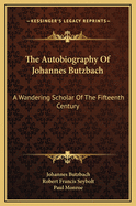 The Autobiography of Johannes Butzbach: A Wandering Scholar of the Fifteenth Century
