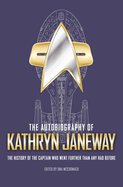 The Autobiography of Kathryn Janeway: Captain Janeway of the USS Voyager Tells the Story of Her Life in Starfleet, for Fans of Star Trek