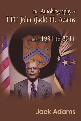 The Autobiography of Ltc John (Jack) H. Adams from 1931 to 2011: Volume 2 - Adams, Jack