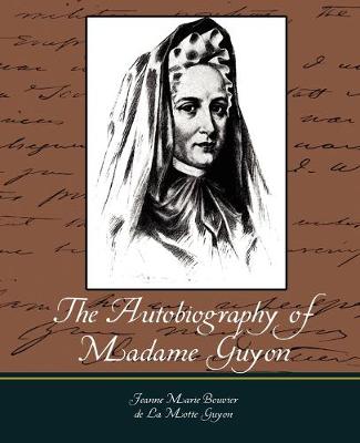 The Autobiography of Madame Guyon - Jeanne Marie Bouvier De La Motte Guyon