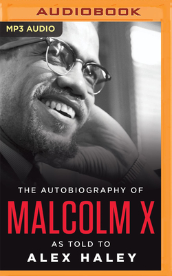 The Autobiography of Malcolm X: As Told to Alex Haley - Malcolm X, and Haley, Alex, and Fishburne, Laurence (Read by)