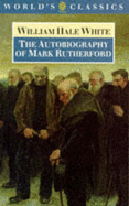 The Autobiography of Mark Rutherford - White, William Hale, and Peterson, William S (Editor)