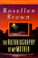 The Autobiography of My Mother - Brown, Rosellen