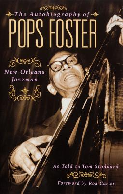 The Autobiography of Pops Foster: New Orleans Jazz Man - Stoddard, Tom