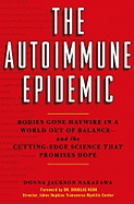 The Autoimmune Epidemic: Bodies Gone Haywire in a World Out of Balance--And the Cutting-Edge Science That Promises Hope