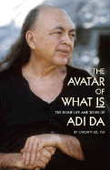 The Avatar of What Is: The Divine Life and Work of Adi Da - Lee, Carolyn