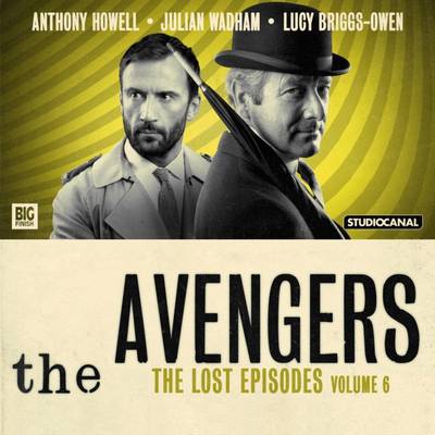 The Avengers 6 - The Lost Episodes - Dorney, John (Adapted by), and Leaver, Rae (Adapted by), and Potter, Ian (Adapted by)