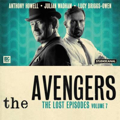 The Avengers - The Lost Episodes: Volume 7 - Dorney, John (Adapted by), and Bentley, Ken (Director), and Yason, Lauren (Composer)