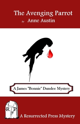 The Avenging Parrot: A James "Bonnie" Dundee Mystery - Austin, Anne