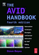 The Avid Handbook: Intermediate Techniques, Strategies, and Survival Information for Avid Editing Systems - Bayes, Steve