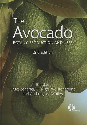 The Avocado: Botany, Production and Uses - Schaffer, Bruce (Editor), and Albert, Victor (Contributions by), and Wolstenholme, B Nigel (Editor)