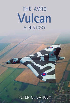 The Avro Vulcan: A History - Dancey, Peter