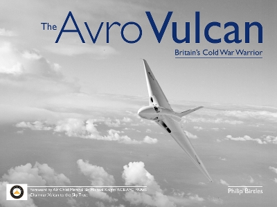 The Avro Vulcan: Britain's Cold War Warrior - Birtles, Philip, and Knight, Michael (Foreword by)