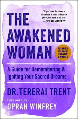 The Awakened Woman: A Guide for Remembering & Igniting Your Sacred Dreams - Trent, Tererai, and Winfrey, Oprah (Foreword by)