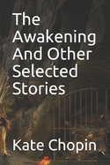 The Awakening And Other Selected Stories