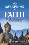 The Awakening of Faith: The Classic Exposition of Mahayana Buddhism
