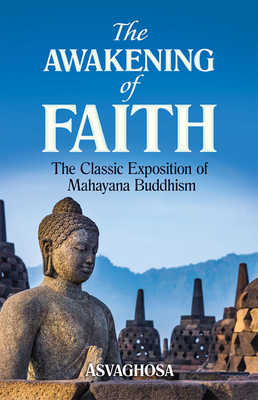 The Awakening of Faith: The Classic Exposition of Mahayana Buddhism - Asvaghosa, and Suzuki, Teitaro (Translated by)