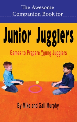 The Awesome Companion Book for Junior Juggling - Murphy, Mike, and Murphy, Gail