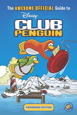 The Awesome Official Guide to Disney Club Penguin, Expanded Edition - Noll, Katherine, and West, Tracey