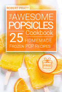 The Awesome Popsicles Cookbook: 25 Homemade Frozen POP Recipes: Black and White