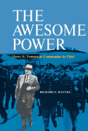The Awesome Power: Harry S. Truman as Commander in Chief