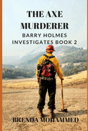 The Axe Murderer: Barry Holmes Investigates Book 2