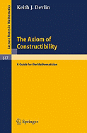 The Axiom of Constructibility: A Guide for the Mathematician - Devlin, K J
