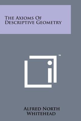 The Axioms of Descriptive Geometry - Whitehead, Alfred North