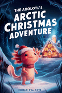 The Axolotl's Arctic Christmas Adventure