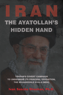 The Ayatollah's Hidden Hand: Tehran's Covert Campaign to Undermine Its Principal Opposition, the Mujahedin-e Khalq (MEK)