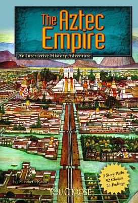 The Aztec Empire: An Interactive History Adventure - Raum, Elizabeth, and MacLachlan, Colin (Consultant editor)