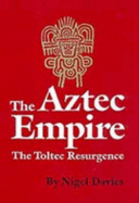 The Aztec Empire: The Toltec Resurgence - Davies, Nigel