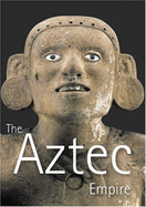 The Aztec Empire - Alonso, Roberto Velasco (Text by), and Berdan, Frances, Dr. (Text by), and Berrelleza, A F Juan Roman (Text by)