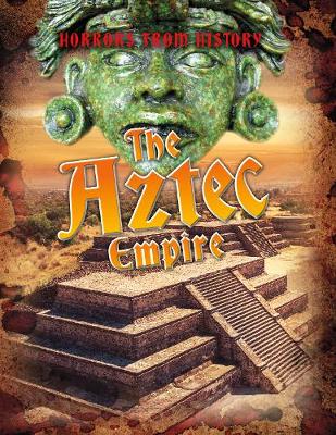 The Aztec Empire - Spilsbury, Louise