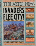 The Aztec News: Invaders Flee City! - Steele, Philip, and Bateman, Penny (Consultant editor), and Rosso, Norma (Consultant editor)