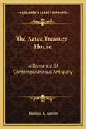 The Aztec Treasure-House: A Romance of Contemporaneous Antiquity
