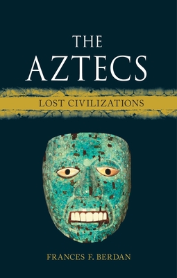 The Aztecs: Lost Civilizations - Berdan, Frances F