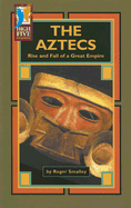 The Aztecs: Rise and Fall of a Great Empire