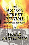 The Azusa Street Revival - An Eyewitness Account