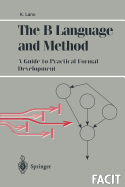 The B Language and Method: A Guide to Practical Formal Development