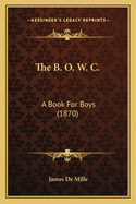 The B. O. W. C.: A Book For Boys (1870)