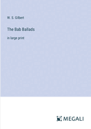 The Bab Ballads: in large print