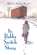 The Babbs Switch Story - Beard, Darleen Bailey